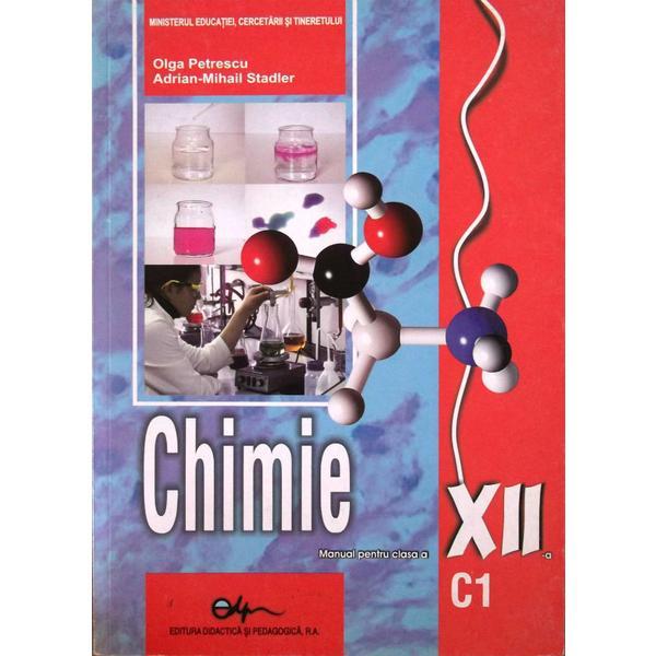 Chimie cls 12 C1 - Olga Petrescu, Adrian-Mihail Stadler, editura Didactica Si Pedagogica