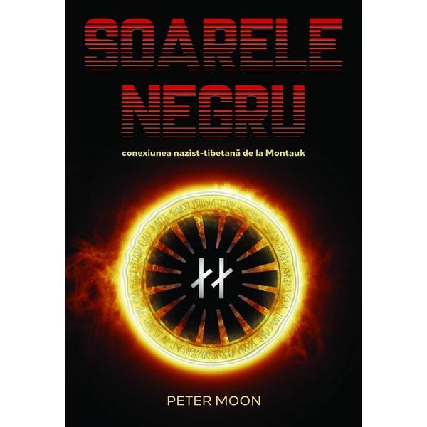 Soarele negru: conexiunea nazist-tibetana de la montauk - peter moon, editura daksha