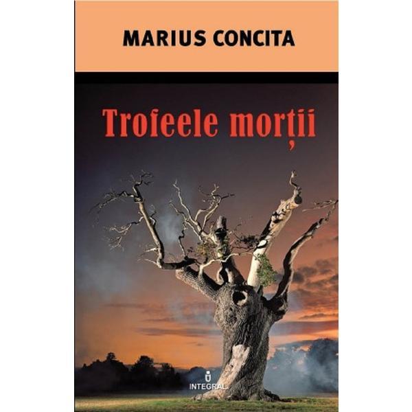 Trofeele mortii - marius concita, editura integral
