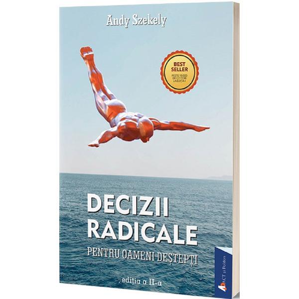 Decizii radicale - andy szekely, editura act si politon