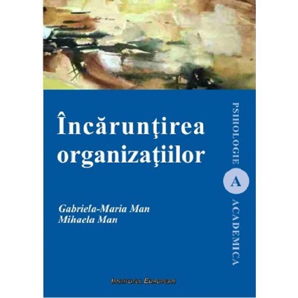 Incaruntirea organizatiilor - Gabriela- Maria Man, Mihaela Man, editura Institutul European