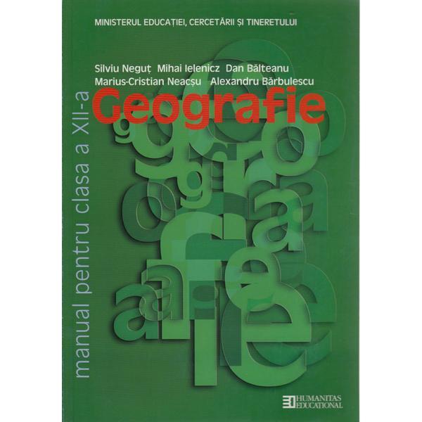 Manual geografie clasa 12 ed.2011 - silviu negut, mihai ielenicz, dan balteanu, editura humanitas