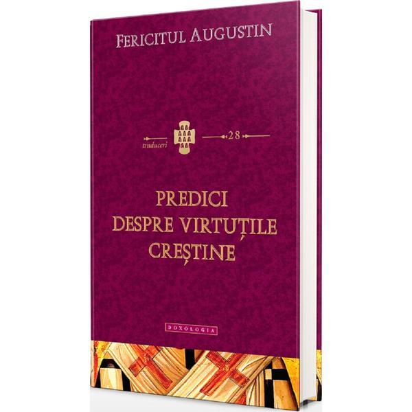 Predici despre virtutile crestine - fericitul augustin, editura doxologia