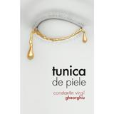 Tunica de piele - Constantin Virgil Gheorghiu, editura Sophia