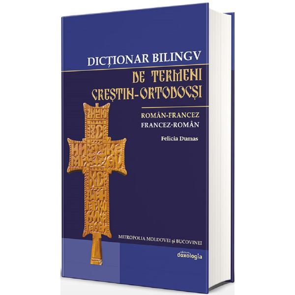 Dictionar bilingv de termeni crestin-ortodocsi: roman-francez, francez-roman - Felicia Dumas, editura Doxologia