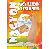 Nagyon Nagy rajzok kicsiknek, editura Kedvenc Kiado