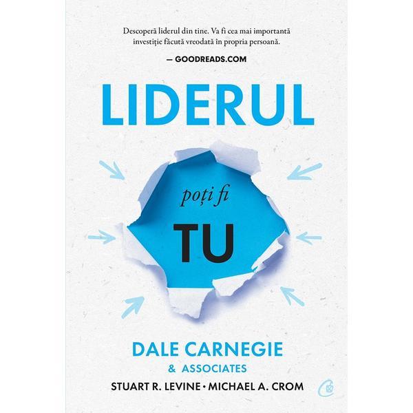 Liderul poti fi tu - dale carnegie, editura curtea veche