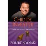 Ghid de investitii - Robert T. Kiyosaki, editura Curtea Veche