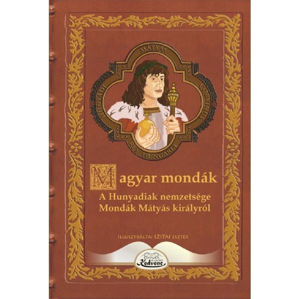 Magyar mondak. A Hunyadiak nemzetsege, editura Kedvenc Kiado