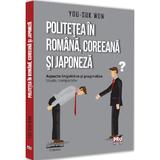 Politetea in romana, coreeana si japoneza. aspecte lingvistice si pragmatice - you-suk won