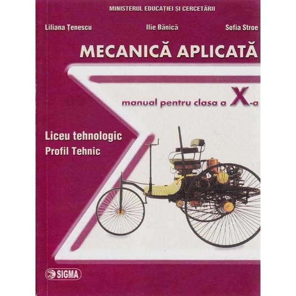 Mecanica aplicata cls 10 - liliana tenescu, ilie banica, sofia stroe, editura sigma