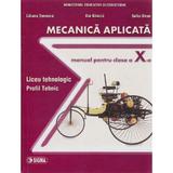 Mecanica Aplicata Cls 10 - Liliana Tenescu, Ilie Banica, Sofia Stroe, editura Sigma