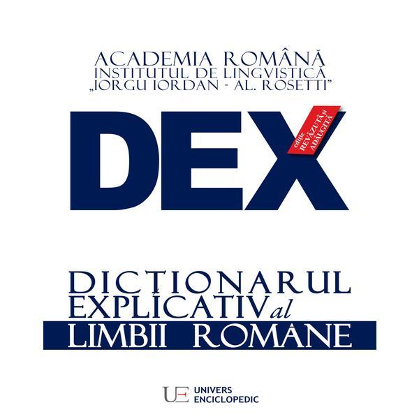 Dex - dictionar explicativ al limbii romane. Ed.2016, editura Univers Enciclopedic
