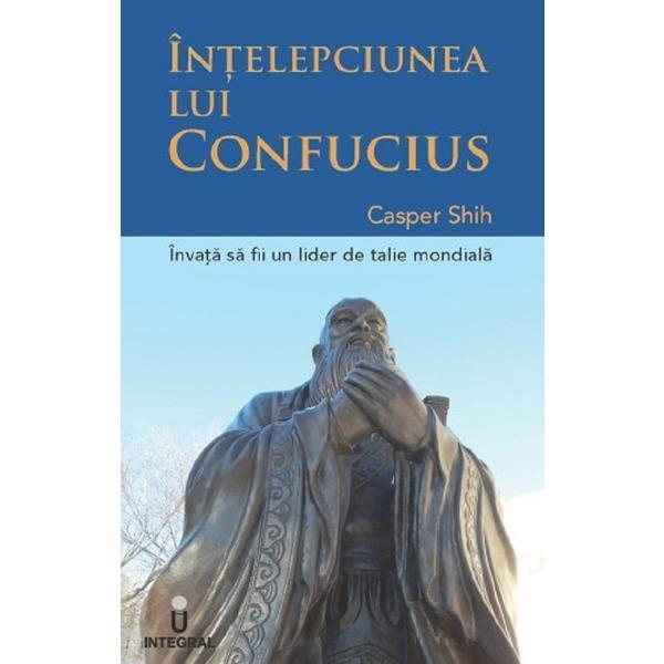 Intelepciunea lui Confucius - Casper Shih, editura Integral