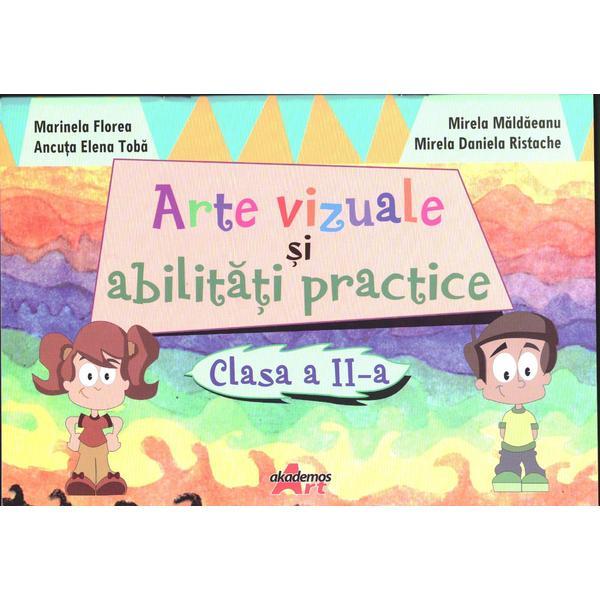 Arte vizuale si abilitati practice cls 2 - marinela florea, mirela maldaeanu, editura akademos art