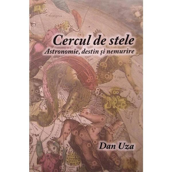 Cercul de stele. Astronomie, destin si nemurire - Dan-George Uza