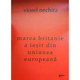 Marea britanie a iesit din uniunea europeana - Viorel Nechita