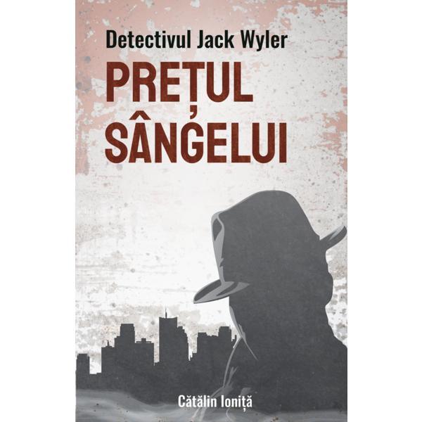 Detectivul jack wyler: pretul sangelui - catalin ionita, editura storycraft