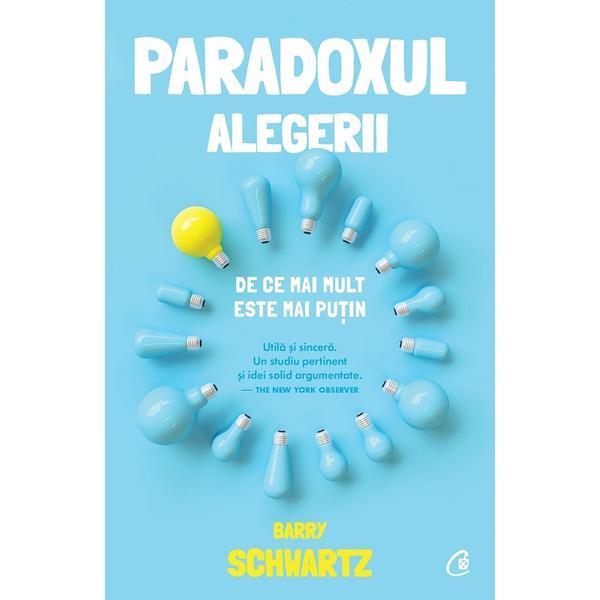 Paradoxul alegerii - barry schwartz, editura curtea veche