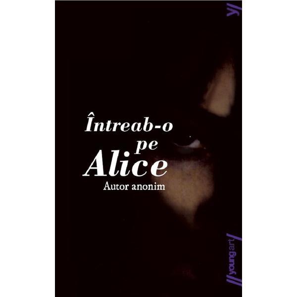 Intreab-o pe Alice - Autor anonim, editura Grupul Editorial Art