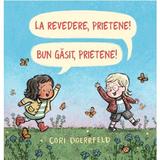 La revedere, prietene! Bun gasit, prietene! - Cori Doerrfeld, editura Grupul Editorial Art