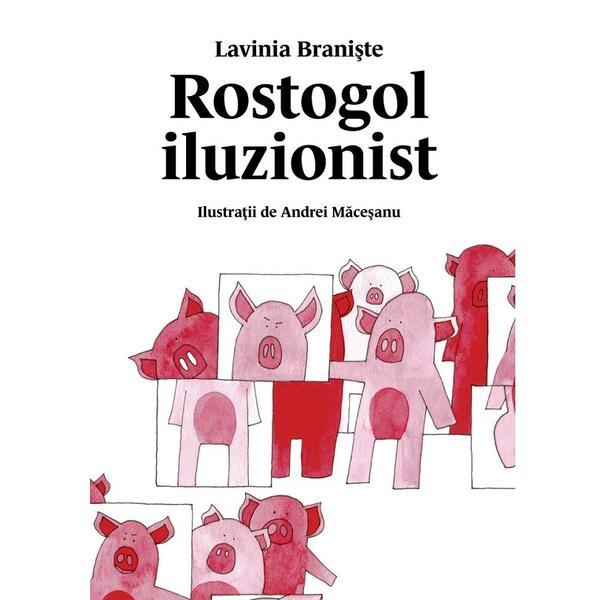 Rostogol iluzionist - Lavinia Braniste, editura Grupul Editorial Art