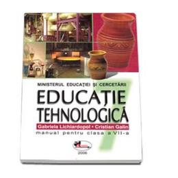 Educatie tehnologica - Clasa 7 - Manual - Gabriela Lichiardopol, Cristian Galin, editura Aramis