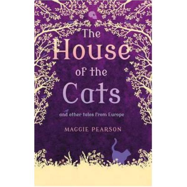 The House of the Cats: And Other Tales from Europe - Maggie Pearson, editura Bloomsbury