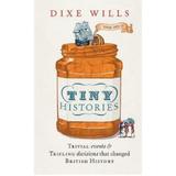 Tiny Histories: Trivial events and trifling decisions that changed British history - Dixe Wills, editura Quadrille Publishing