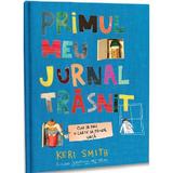 Primul meu jurnal trasnit. cum sa faci o carte sa prinda viata - keri smith