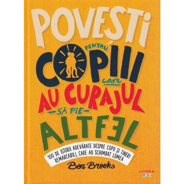 Povesti pentru copiii care au curajul sa fie altfel - ben brooks, editura litera