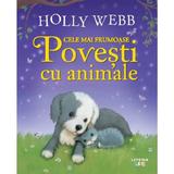 Cele mai frumoase povesti cu animale - Holly Webb, editura Litera