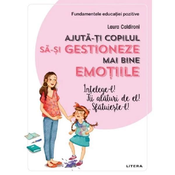 Ajuta-ti copilul sa-si gestioneze mai bine emotiile - laura caldironi, editura litera