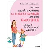 Ajuta-ti copilul sa-si gestioneze mai bine emotiile - Laura Caldironi, editura Litera
