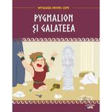 Mitologia. Pygmalion si Galateea, editura Litera