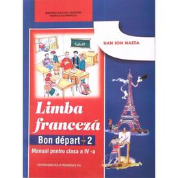 Manual franceza clasa 4 bon depart 2 - dan ion nasta, editura didactica si pedagogica