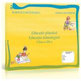 Educatie Plastica. Educatie Tehnologica Cls 3 Maricica Hutupasu, Elena Nechifor, editura Euristica