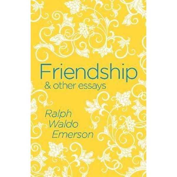 Friendship   other essays - ralph waldo emerson, editura arcturus publishing