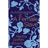 Autobiography of a Female Slave - Martha Griffith Browne, editura Arcturus Publishing