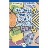 Gandirea creativa si critica in scoala - Russell Grigg Helen Lewis, editura Step By Step