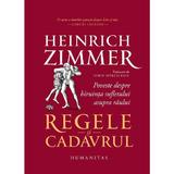 Regele si cadavrul - Heinrich Zimmer, editura Humanitas
