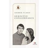 Seductie cavalereasca - George Vlaicu, editura Creator