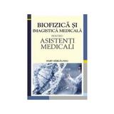Biofizica si imagistica medicala pentru asistenti medicali - Hary Harlauanu, editura All