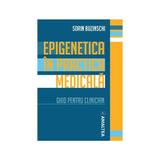 Epigenetica in practica medicala - Sorin Buzinschi, editura Amaltea