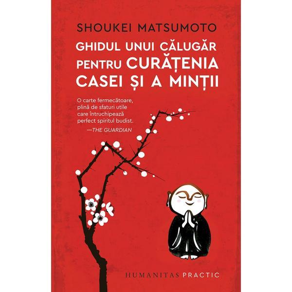 Ghidul unui calugar pentru curatenia casei si a mintii - Shoukei Matsumoto, editura Humanitas