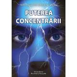 Puterea concentrarii - William Walker Atkinson, Dinasty Books Proeditura Si Tipografie
