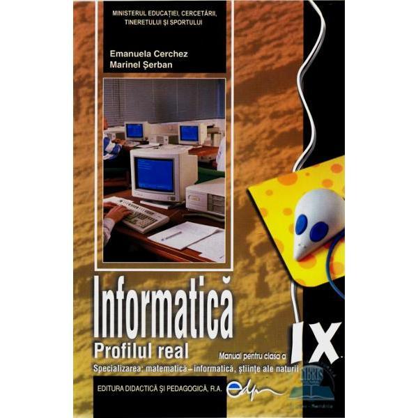 Informatica - Clasa 9 - Manual. Profilul real - Emanuela Cerchez, Marinel Serban, editura Didactica Si Pedagogica