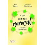 Cum sa-ti faci norocul. Secretele prosperitatii - Alex Rovira, Fernando Trias de Bes, editura For You