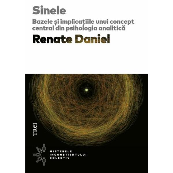 Sinele. Bazele si implicatiile unui concept central din psihologia analitica - Renate Daniel, editura Trei