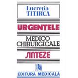 Urgentele medico-chirurgicale - Sinteze pentru asistentii medicali - Lucretia Titirca, editura Medicala